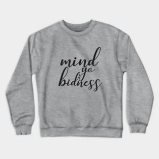 Mind Yo Bidness Crewneck Sweatshirt